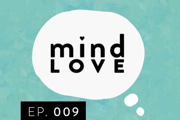 Mind Love Podcast Episode 9