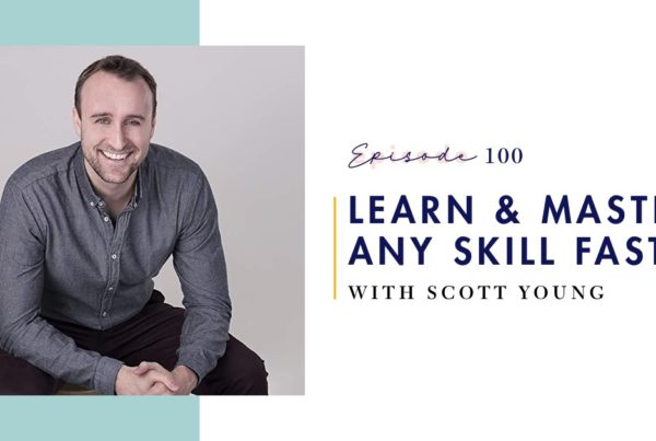 Episode 100 - How to Learn and Master Any Skill Fast - Share