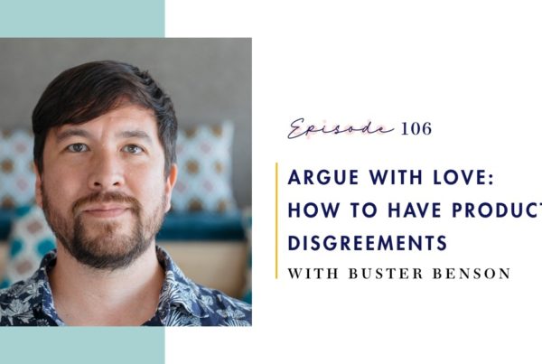 Episode 106: Argue with Love - How to Have Productive Disagreements with Buster Benson on Mind Love Podcast