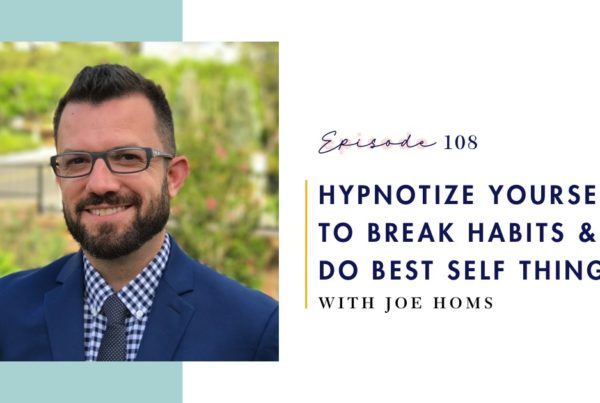 How to Hynotize Yourself to Break Habits and Do Best Self Things with Joe Homs and Mind Love Podcast - 108 fb