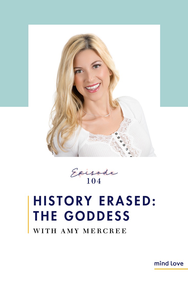 Episode 104: History Erased: The Goddess with Amy Mercree on Mind Love Podcast Pinterest