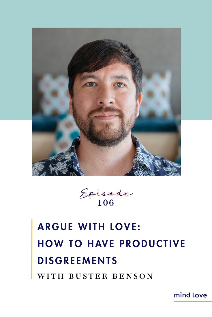 Episode 106: Argue with Love - How to Have Productive Disagreements with Buster Benson on Mind Love Podcast - Pinterest
