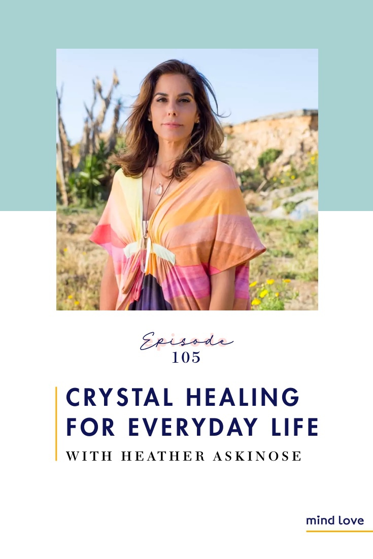 Episode 105: Crystal Healing for Everyday Life with Heather Askinosie on Mind Love Podcast - Pinterest