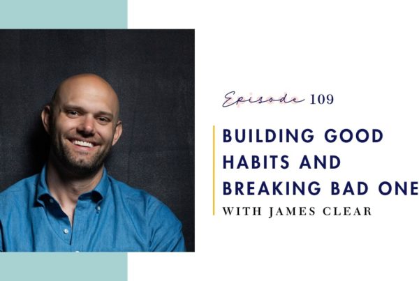 James Clear: Breaking Bad Habits and Building Good Ones