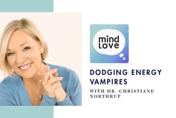 Mind Love 113: Dodging Energy Vampires with Dr. Christiane Northrup - fb