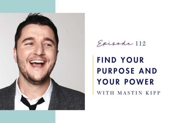 Mind Love episode 112: Find Your Purpose and Power with Mastin Kipp