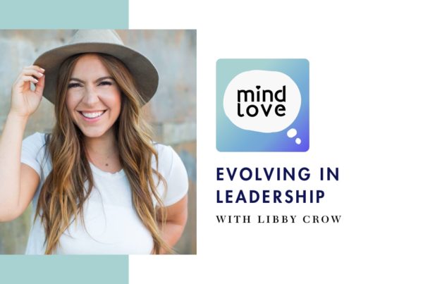 119: Evolving as a Leader with Libby Crow on Mind Love Podcast