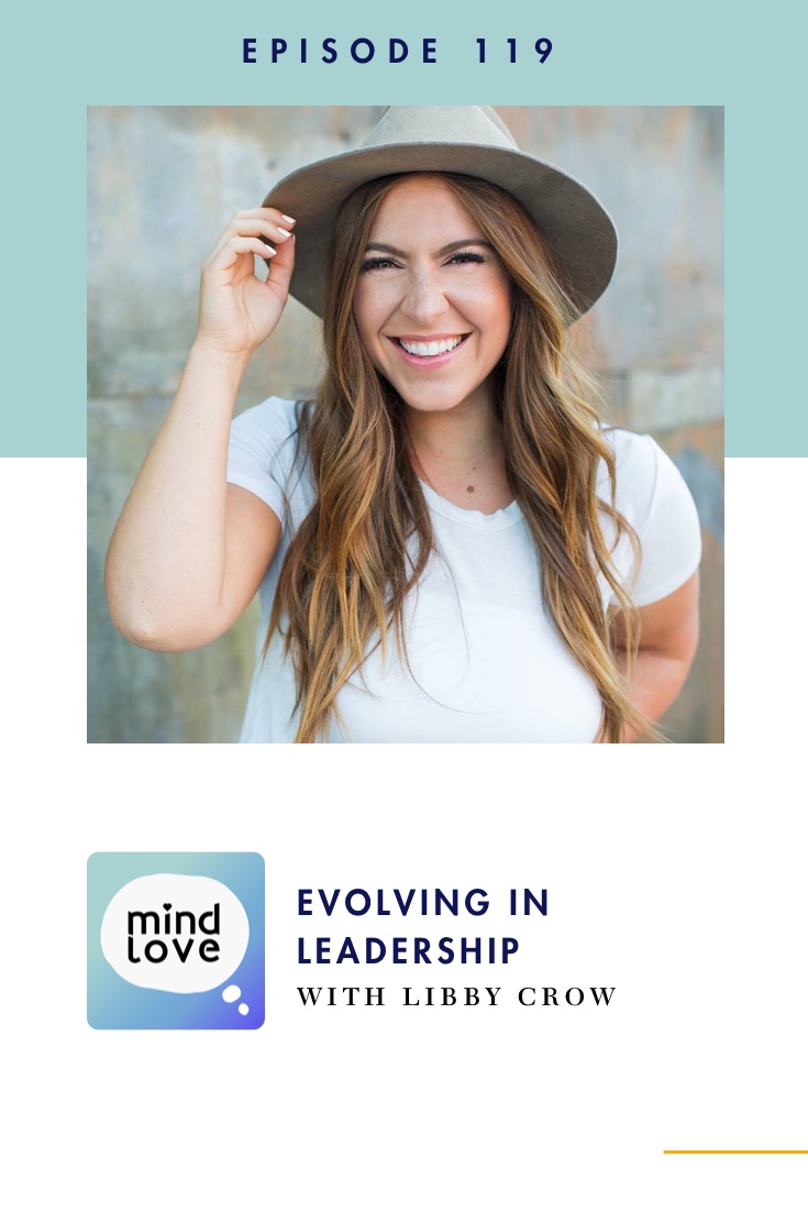 119: Evolving as a Leader with Libby Crow on Mind Love Podcast - Pinterest