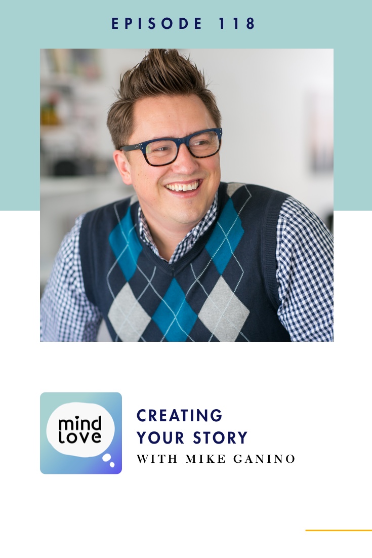 118: Creating Your Story with Mike Ganino on Mind Love Podcast - Pinterest